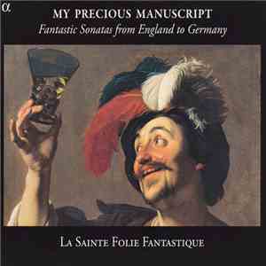 La Sainte Folie Fantastique - My Precious Manuscript (Fantastic Sonatas From England To Germany) album