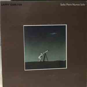 Larry Carlton - Solo/Pero Nunca Solo album