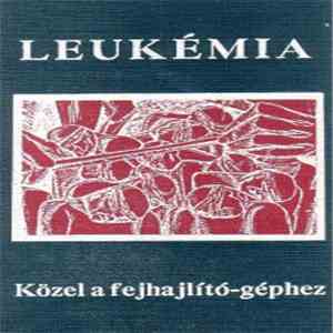 Leukémia - Közel A Fejlhajlító Géphez album