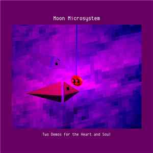 Moon Microsystem - Two Demos For The Heart And Soul album