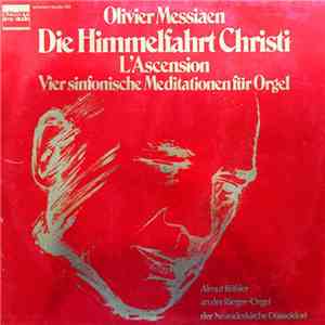 Olivier Messiaen - Almut Rößler - Die Himmelfahrt Christi ‧ L'Ascension ‧ Vier Sinfonische Meditationen Für Orgel album