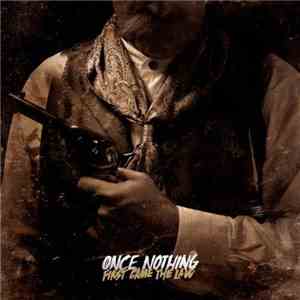 Once Nothing - First Came The Law album
