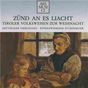 Osttiroler Viergesang, Königswiesener Stubenmusik - Zünd An Es Liacht - Tiroler Volksweisen Zur Weihnacht album