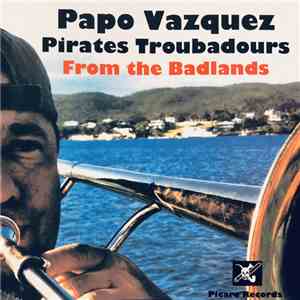 Papo Vázquez Pirates Troubadours - From The Badlands album