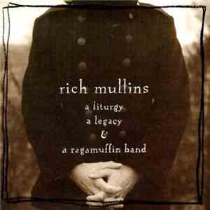Rich Mullins - A Liturgy A Legacy & A Ragamuffin Band album