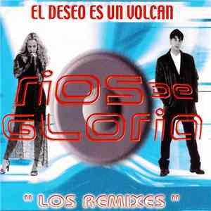 Ríos De Gloria - El Deseo Es Un Volcán (Los Remixes) album