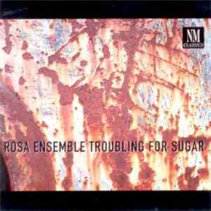 Rosa Ensemble - Troubling For Sugar album