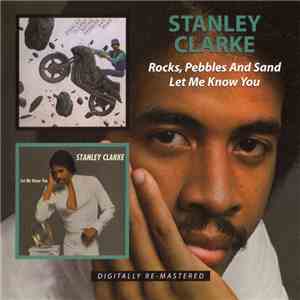 Stanley Clarke - Rocks, Pebbles And Sand / Let Me Know You album