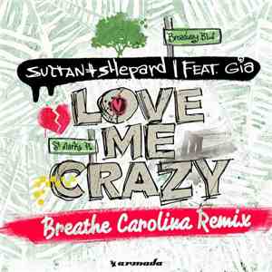 Sultan + Shepard feat. Gia  - Love Me Crazy (Breathe Carolina Remix) album