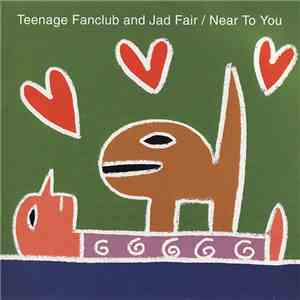 Teenage Fanclub And Jad Fair - Near To You album