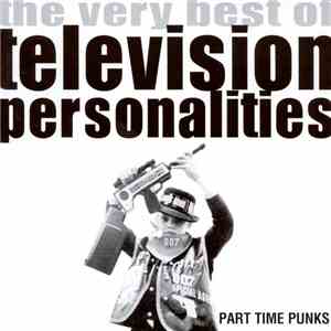 Television Personalities - Part Time Punks - The Very Best Of Television Personalities album
