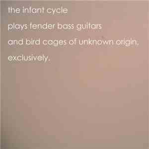 The Infant Cycle - Plays Fender Bass Guitars And Bird Cages Of Unknown Origin, Exclusively album
