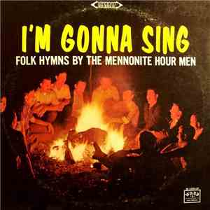 The Mennonite Hour Men - I'm Gonna Sing - Folk Songs By The Mennonite Hour Men album