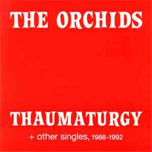 The Orchids  - Thaumaturgy And Other Singles, 1988-1992 album