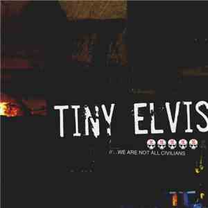 Tiny Elvis  - We Are Not All Civilians album