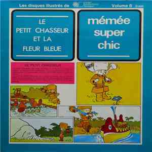 Various - Les Disques Illustrés - Volume 6 (Le Petit Chasseur Et La Fleur Bleue - Mémée Super Chic) album