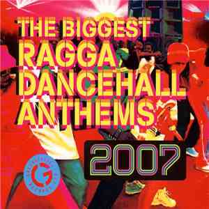 Various - The Biggest Ragga Dancehall Anthems 2007 album