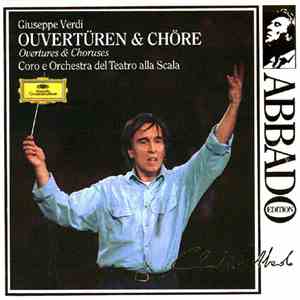Verdi, Coro Del Teatro Alla Scala, Orchestra Del Teatro Alla Scala, Claudio Abbado - Overtures and Choruses • Ouvertüren & Chöre album