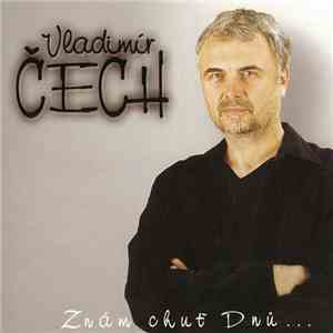 Vladimír Čech  - Znám Chuť Dnů... album