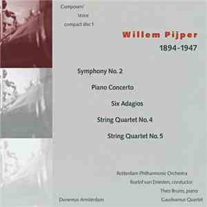 Willem Pijper, Rotterdam Philharmonic Orchestra, Roelof van Driesten, Theo Bruins, Gaudeamus Quartet - 1894 - 1947: Symphony No. 2 / Piano Concerto / Six Adagios / String Quartet No. 4 / String Quartet No. 5 album