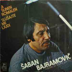 Šaban Bajramovič - A Šunen Romalen = Slušajte Me Ljudi album