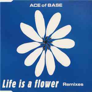 Ace Of Base - Life Is A Flower (Remixes) album