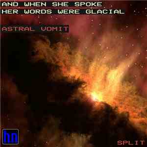 And When She Spoke Her Words Were Glacial & Astral Vomit - Split album