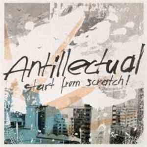 Antillectual - Start From Scratch! album
