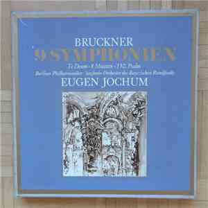 Anton Bruckner / Berliner Philharmoniker, Symphonie-Orchester Des Bayerischen Rundfunks, Eugen Jochum - 9 Symphonien / Te Deum / 8 Motetten / 150. Psalm album