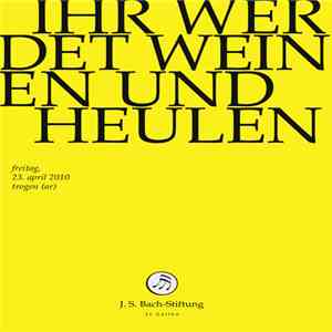 Bach – Vokal- & Instrumentalensemble Der Schola Seconda Pratica, Rudolf Lutz - Ihr Werdet Weinen Und Heulen album