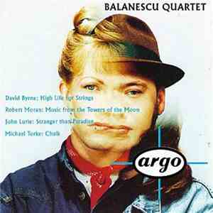 Balanescu Quartet - David Byrne: High Life For Nine Instruments / Robert Moran: Music From The Towers Of The Moon / John Lurie: Stranger Than Paradise / Michael Torke: Chalk album