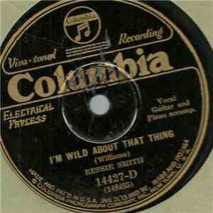 Bessie Smith - I'm Wild About That Thing / You've Got To Give Me Some album