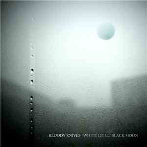 Bloody Knives - White Light Black Moon album