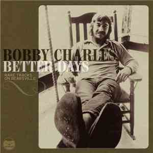 Bobby Charles - Better Days - Rare Tracks On Bearsville album
