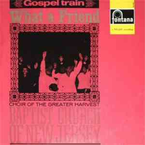 Choir Of The Greater Harvest Baptist Church Of New Jersey - What A Friend album