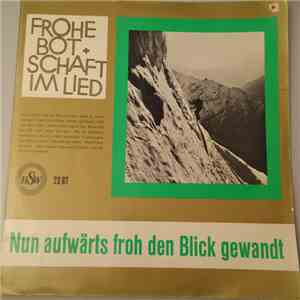 Chöre Und Solisten Des Verlags "Frohe Botschaft Im Lied" - Nun Aufwärts Froh Den Blick Gewandt album