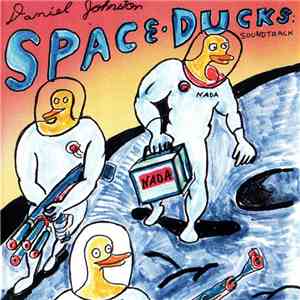 Daniel Johnston - Space Ducks: Soundtrack album