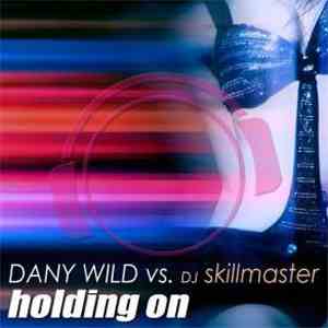 Dany Wild Vs. DJ Skillmaster - Holding On 2K10 album