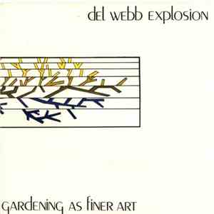Del Webb Explosion - Gardening As Finer Art / Too Late The Hero album
