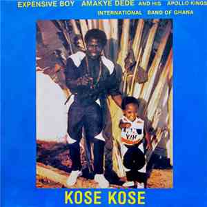 Expensive Boy Amakye Dede & Apollo Kings International Band Of Ghana - Kose Kose album