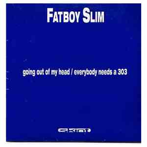 Fatboy Slim - Going Out Of My Head / Everybody Needs A 303 album