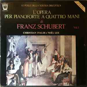 Franz Schubert - Christian Ivaldi, Noël Lee - L'Opera Per Pianoforte A Quattro Mani Di Franz Schubert Vol. 1 album