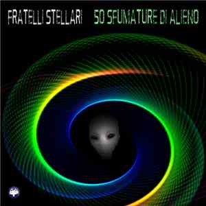 Fratelli Stellari - 50 Sfumature di Alieno album