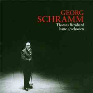 Georg Schramm - Thomas Bernhard Hätte Geschossen album