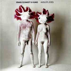 Irmin Schmidt & Kumo - Axolotl Eyes album