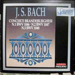 J. S. Bach, Musici Di San Marco, Luigi Varese - Concerti Brandenburgischesi N.1 BWV 1046 • N.2 BWV 1047 N.3 BWV 1048 album