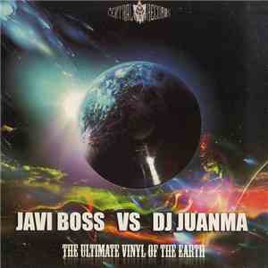 Javi Boss Vs DJ Juanma - The Ultimate Vinyl Of The Earth album