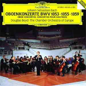 Johann Sebastian Bach, Douglas Boyd, The Chamber Orchestra Of Europe - Oboenkonzerte BWV 1053 - 1055 - 1059 album