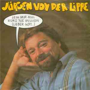 Jürgen Von Der Lippe - Leih Mir Mal Kurz 'Ne Million (Lieber Gott...) album