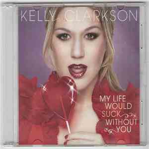 Kelly Clarkson - My Life Would Suck Without You album